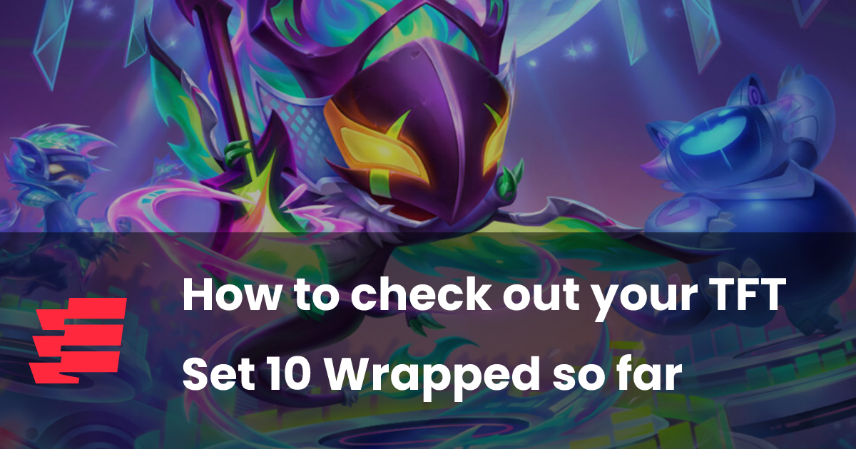 How to check out your TFT Set 10 Wrapped so far