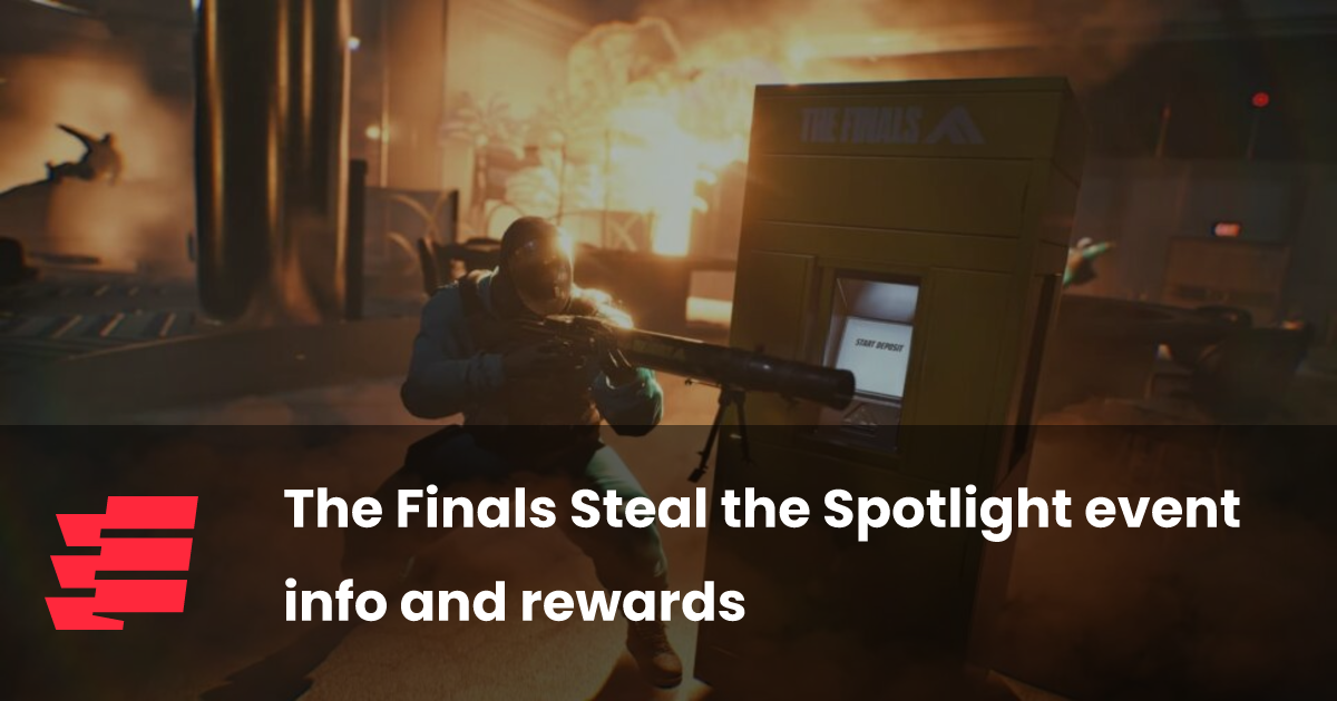 The Finals Steal the Spotlight event info and rewards