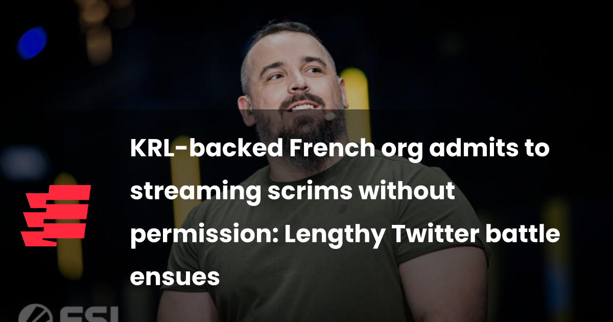 KRL-backed French org admits to streaming scrims without permission: Lengthy Twitter battle ensues